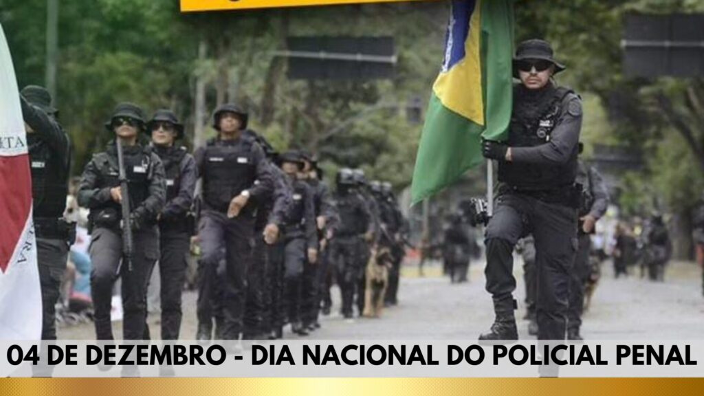 04 DE DEZEMBRO – DIA NACIONAL DO POLICIAL PENAL